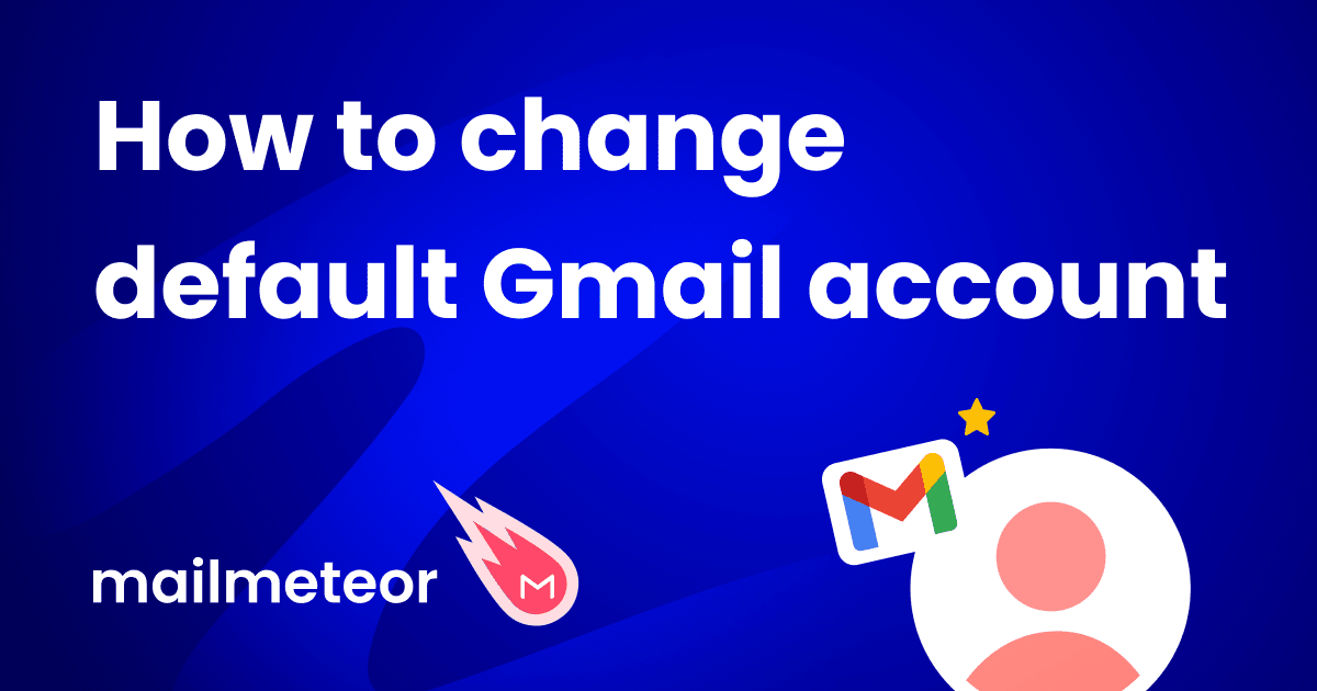 How to Change Default Gmail Account (6 Easy Steps)